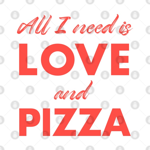 All I need is love and pizza by Happy Lime