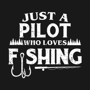 Just a Pilot who loves fishing T-Shirt