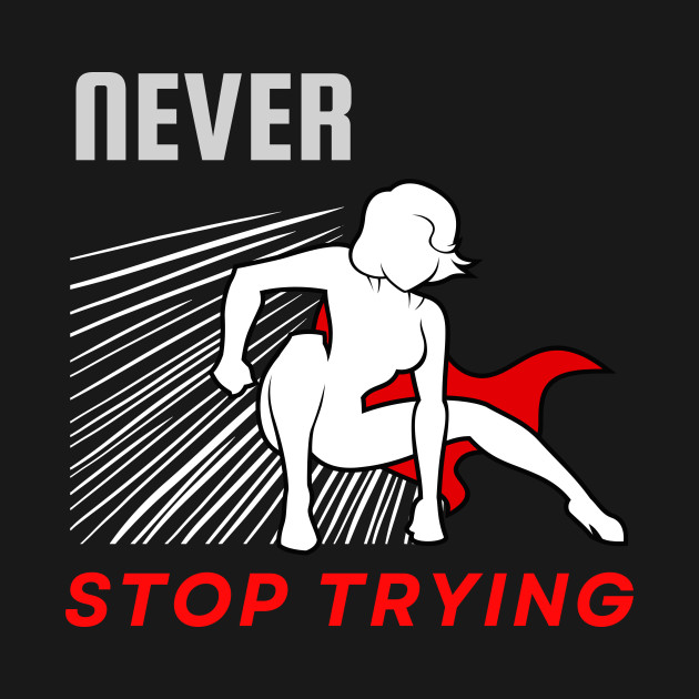 Never stop trying motivational design by Digital Mag Store