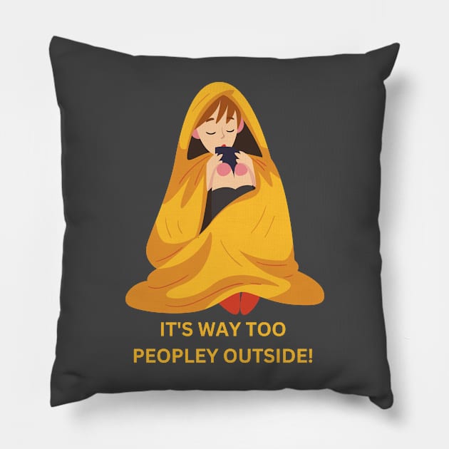 It's way too peopley outside! Pillow by Fit-tees