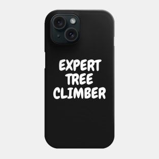 Expert Tree Climber T-shirt, Unisex Slogan Tee, Men's Slogan Tee, Women's Slogan T-Shirt Phone Case