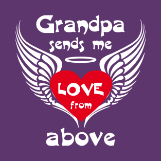 Grandpa Sends Me Love From Above T-Shirt