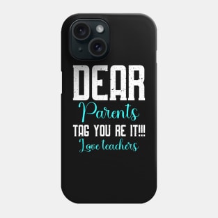 dear parents tag you're it love teacher Phone Case