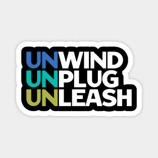 Unwind Unplug Unleash - Motivational Quotes Magnet