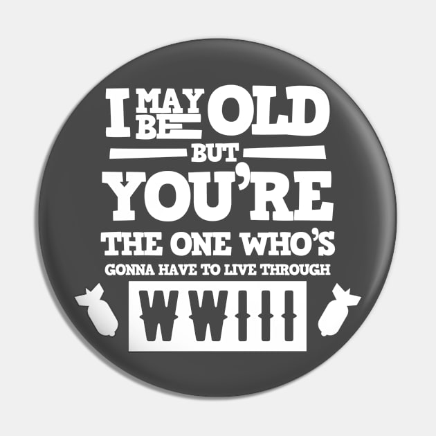 I May Be Old But... WW3 Pin by eggparade