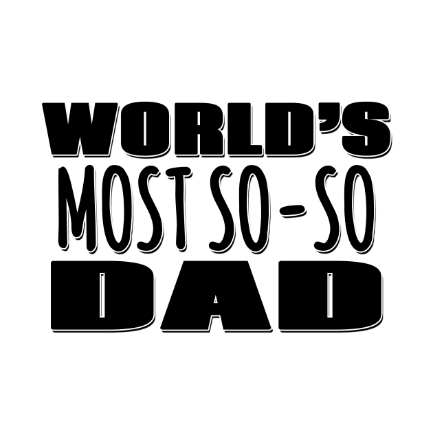 World's Most So-so  Dad by Mookle