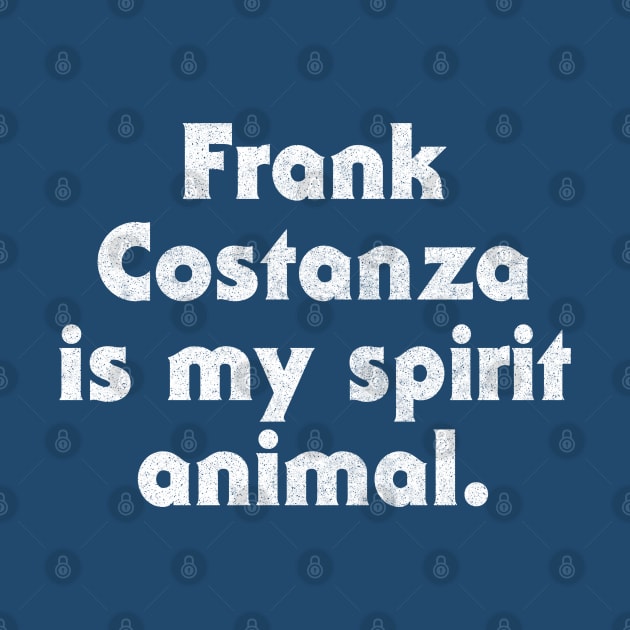 Frank Costanza Is My Spirit Animal by DankFutura