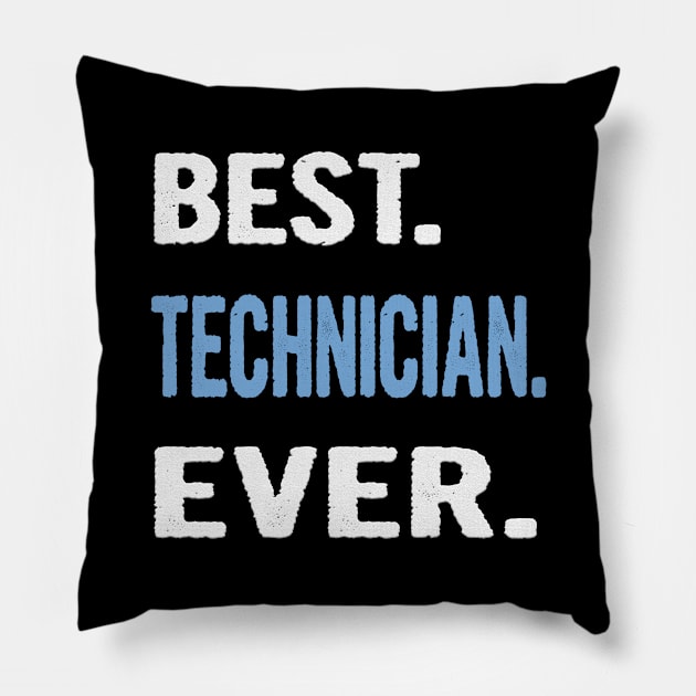 Best. Technician. Ever. - Birthday Gift Idea Pillow by divawaddle