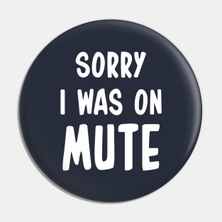 Sorry I Was On Mute Funny Gifts Pin