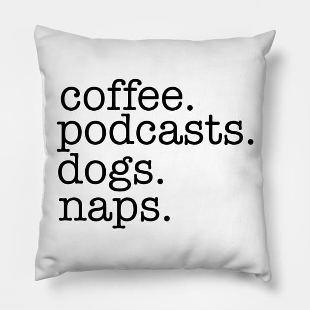 Coffee, Podcasts, Dogs and Naps Pillow by Strictly Homicide Podcast