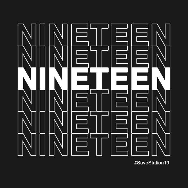 NINETEEN #SaveStation19 (White Text) by Shine Our Light Events