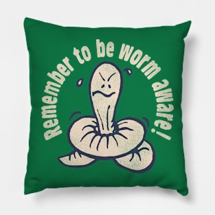 Remember To Be Worm Aware Pillow