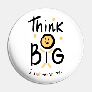 Thing Big ,  I believe in me Pin