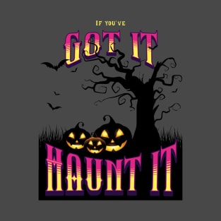 if you got it haunt T-Shirt