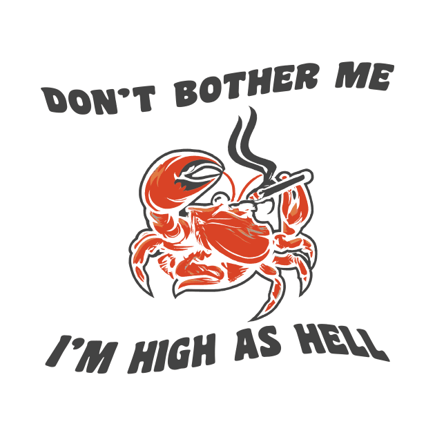 Don't bother me, I'm high as hell by PaletteDesigns