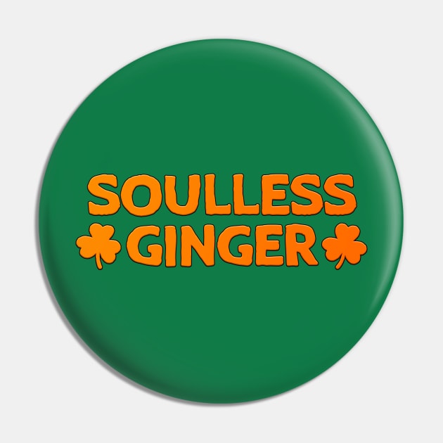 Soulless Ginger St Patrick's Day Gift Redhead Pin by JohnnyxPrint