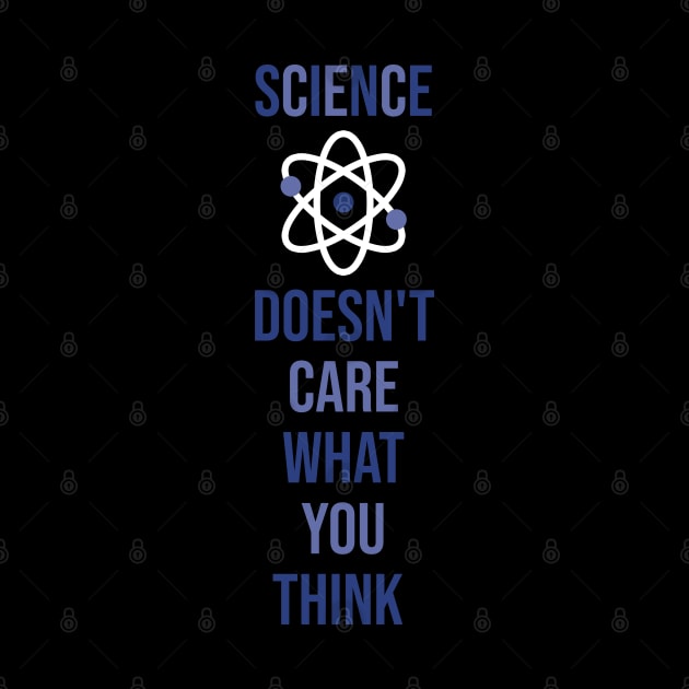 Science Doesn't Care What You Think Funny Quotes by NAMTO