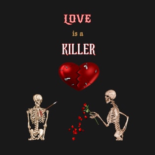 LOVE is a KILLER T-Shirt