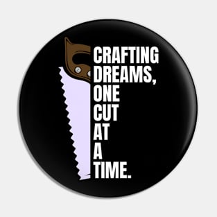 Crafting Dreams One Cut at a Time Woodworking/Wood Working/Woodwork Pin