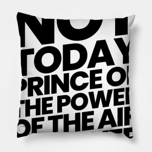 Not Today Prince of the Power of the Air Pillow