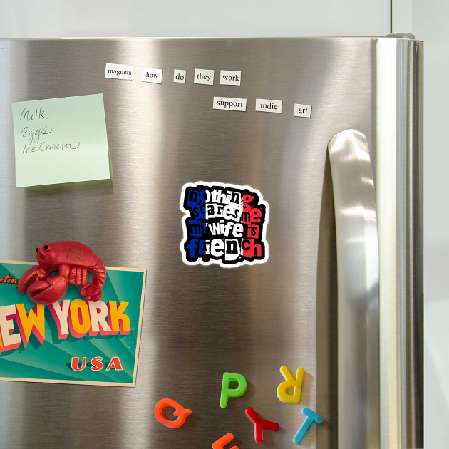 Funny France Nothing Scares Me My Wife Is French by Yesteeyear