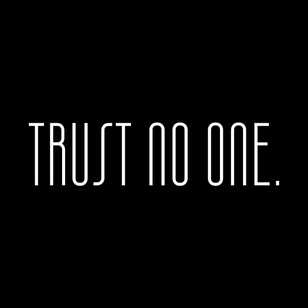 Trust no one. by kknows