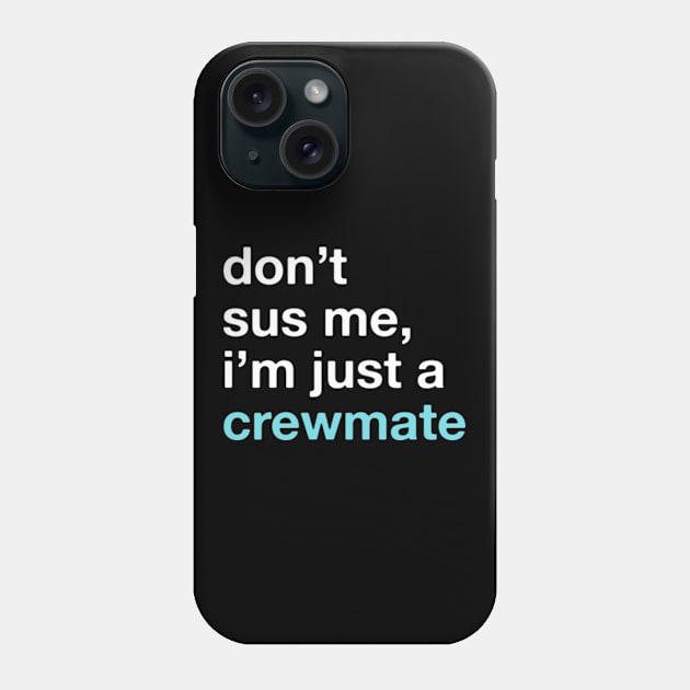 Trust me, I'm just a Crewmate! Don't sus me! Among Us Costume (Version 2) Phone Case by Teeworthy Designs