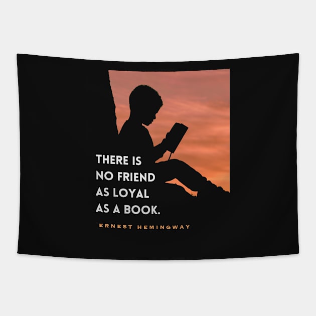 Ernest Hemingway quote: “There is no friend as loyal as a book” Tapestry by artbleed