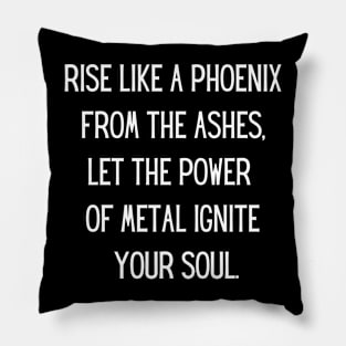 Rise like a phoenix from the ashes, let the power of metal ignite your soul Pillow