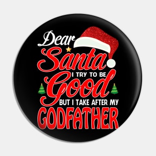 Dear Santa I Tried To Be Good But I Take After My GODFATHER T-Shirt Pin