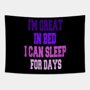 I'm great in bed i can sleep for days Tapestry