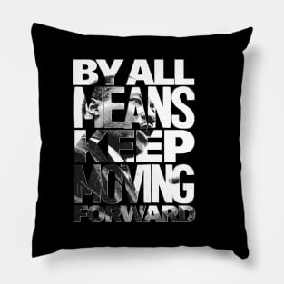 By All Means Keep Moving! Pillow