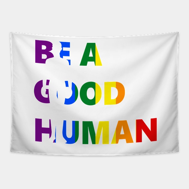 Be A Good Human Pride Art Tapestry by Compassandbliss