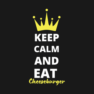 Keep Calm and Eat Cheeseburgers T-Shirt