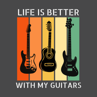 Life is Better with my Guitars T-Shirt