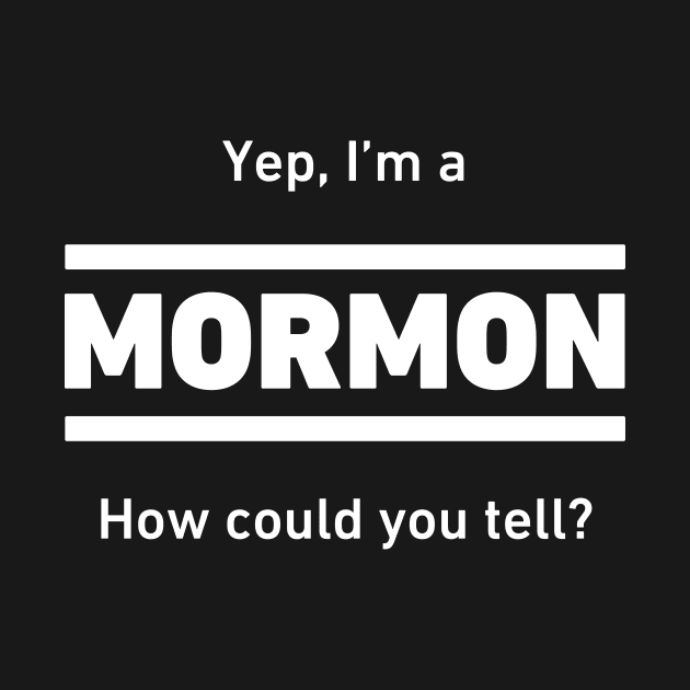 Yep, I'm A Mormon | LDS by MeatMan