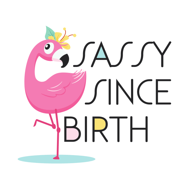Sassy Since Birth by SixThirtyDesign