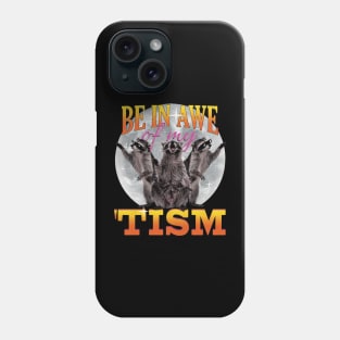 Be In Awe Of My 'Tism Funny 3 Raccoon Moon Raccoons Howling Phone Case
