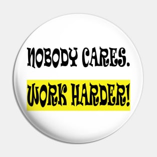 Nobody Cares Work Harder Pin