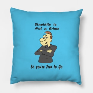 Stupidity is not a Crime Pillow