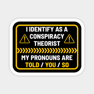 i identify as a conspiracy theorist funny Magnet