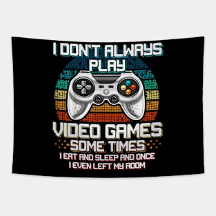Don't Always Play Video Games Sometimes I Eat And Sleep Gamer Tapestry