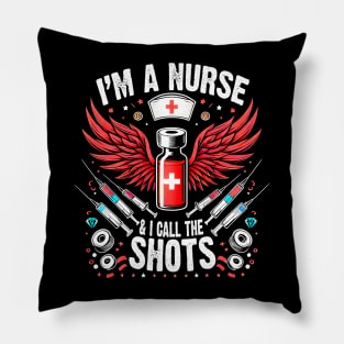 I'm A Nurse and I call the Shots Proud Humor Nursing Pillow