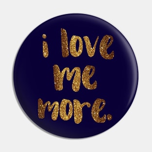 "I love me more." - empowering words in glittery gold Pin