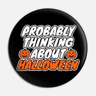 Probably Thinking About Halloween Pin