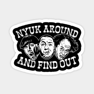 Nyuk Around and Find Out Magnet