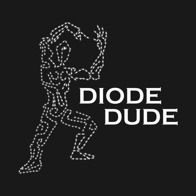 Diode Dude by Phystonelife