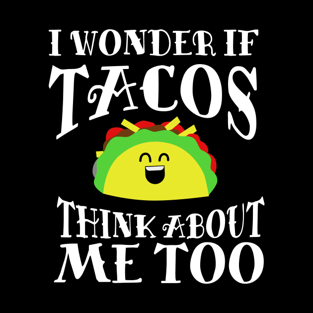 I Wonder if Tacos Think About Me Too by DANPUBLIC