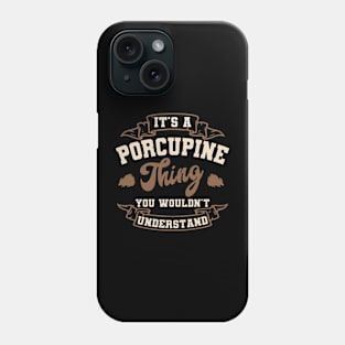 It's a Porcupine thing You wouldn't understand Phone Case