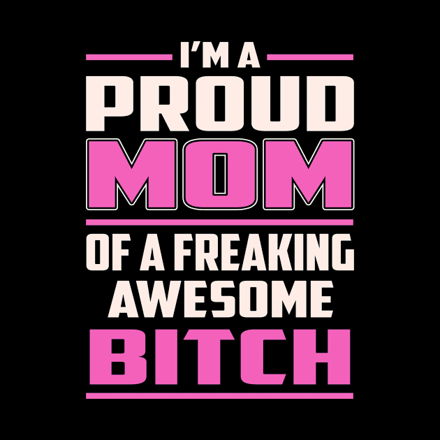 Proud MOM Bitch by TeeBi